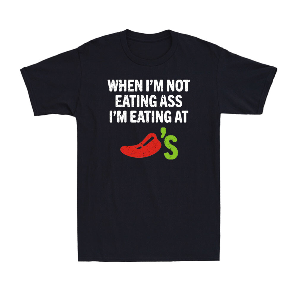 When I'm Not Eating Ass I'm Eating At Chili's Funny Spicy Food Men's T-Shirt gallery