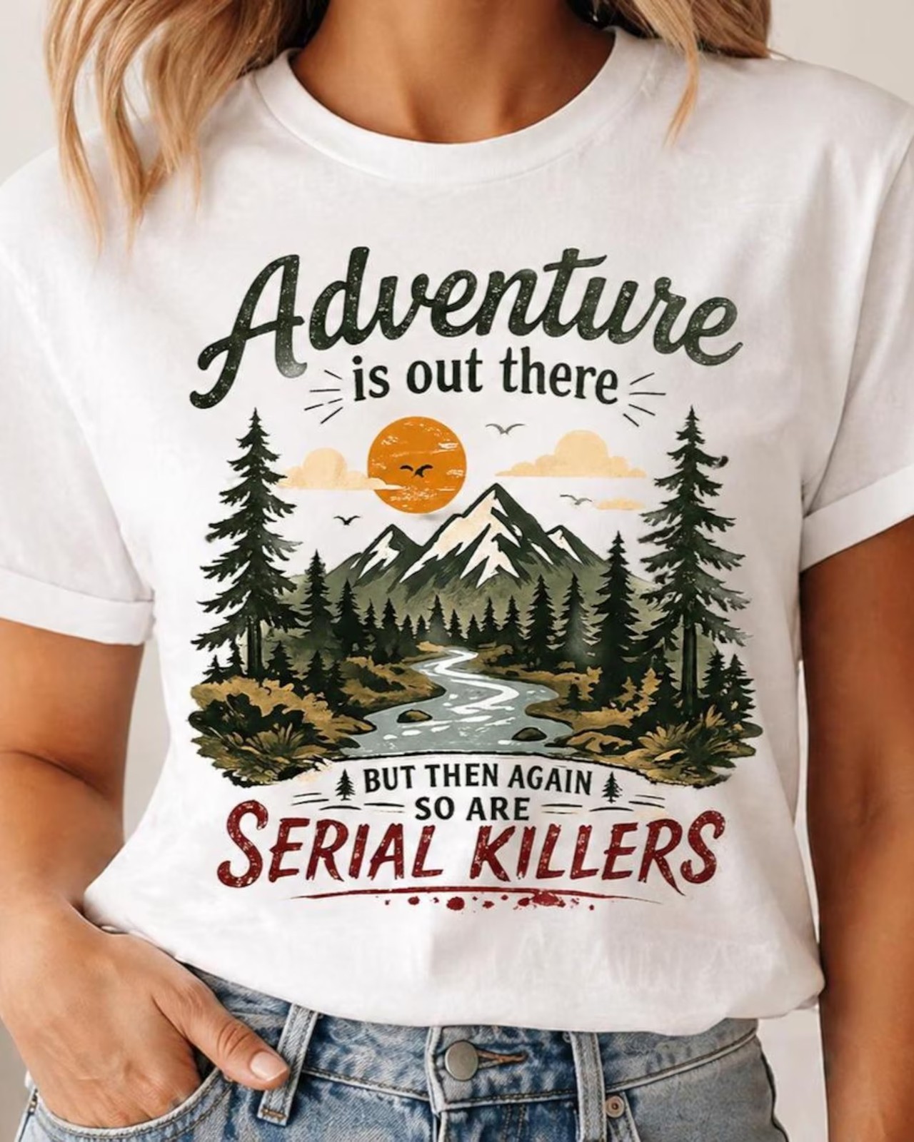 Adventure is Out There, but so Are Serial Killers Unisex T-Shirt