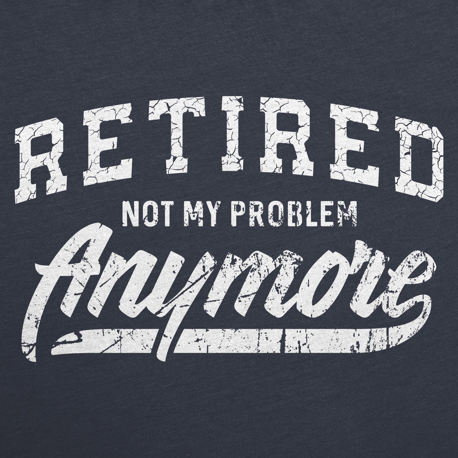 Mens Retired Not My Problem Anymore T Shirt Funny Retirement Graphic Tee gallery