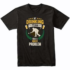 My Drinking Team Has A Bocce Problem Funny Bocce Ball T-Shirt