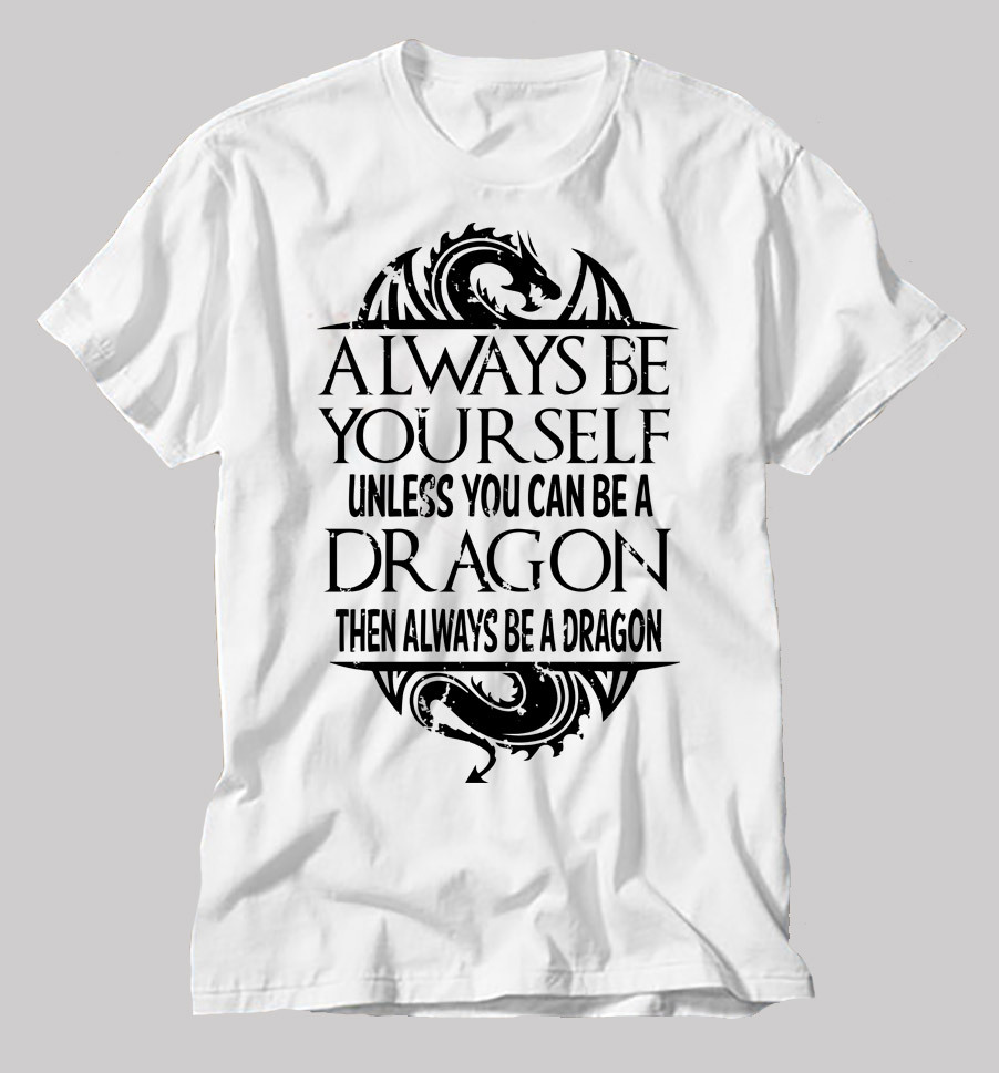 Always Be Yourself Unless You Can Be Dragon Humor Funny T-shirt Dragon T-shirt