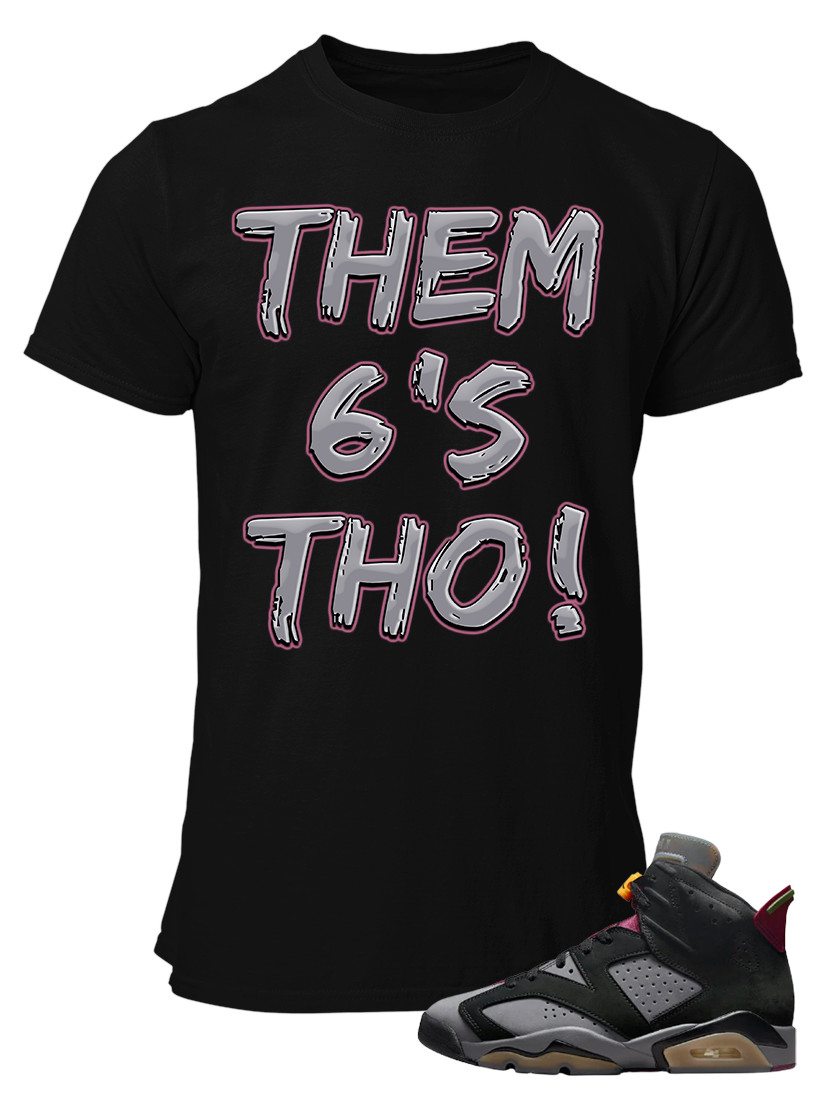 Tee to match Air Jordan 6 Bordeaux Them 6’s Tho