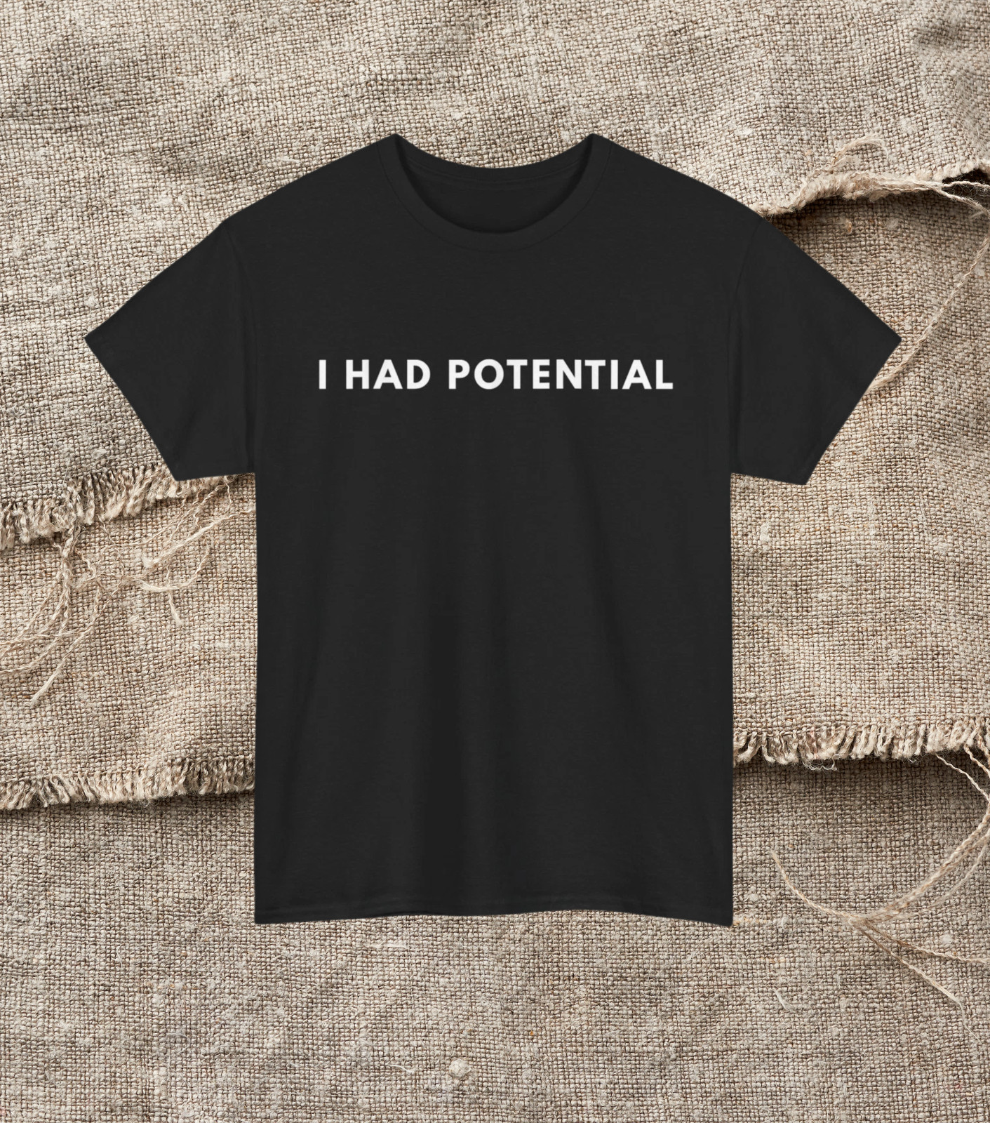 I Had Potential Unisex T Shirt