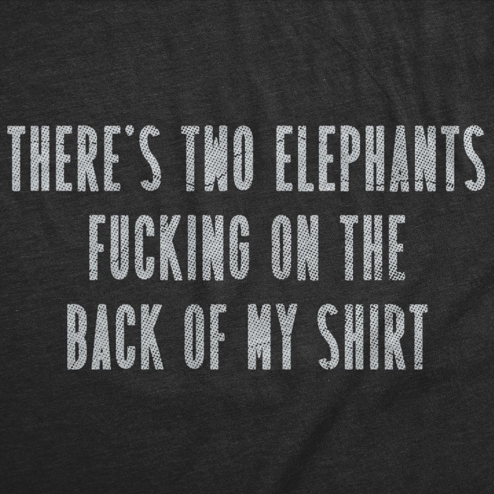 Mens Funny T Shirts Theres Two Elephants On The Back Of My Shirt gallery