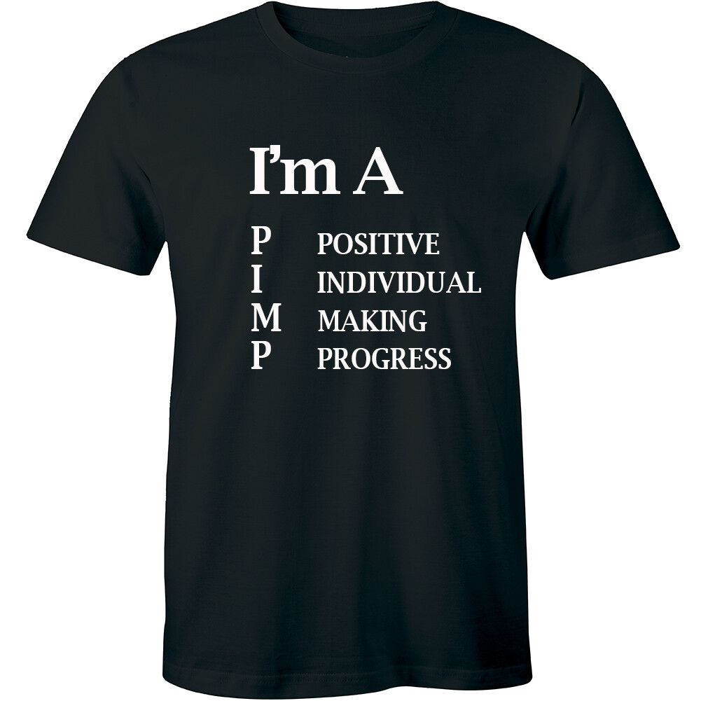 I’m A Pimp Positive Individual Making Progress Funny Adult Humor T-shirt Novelty