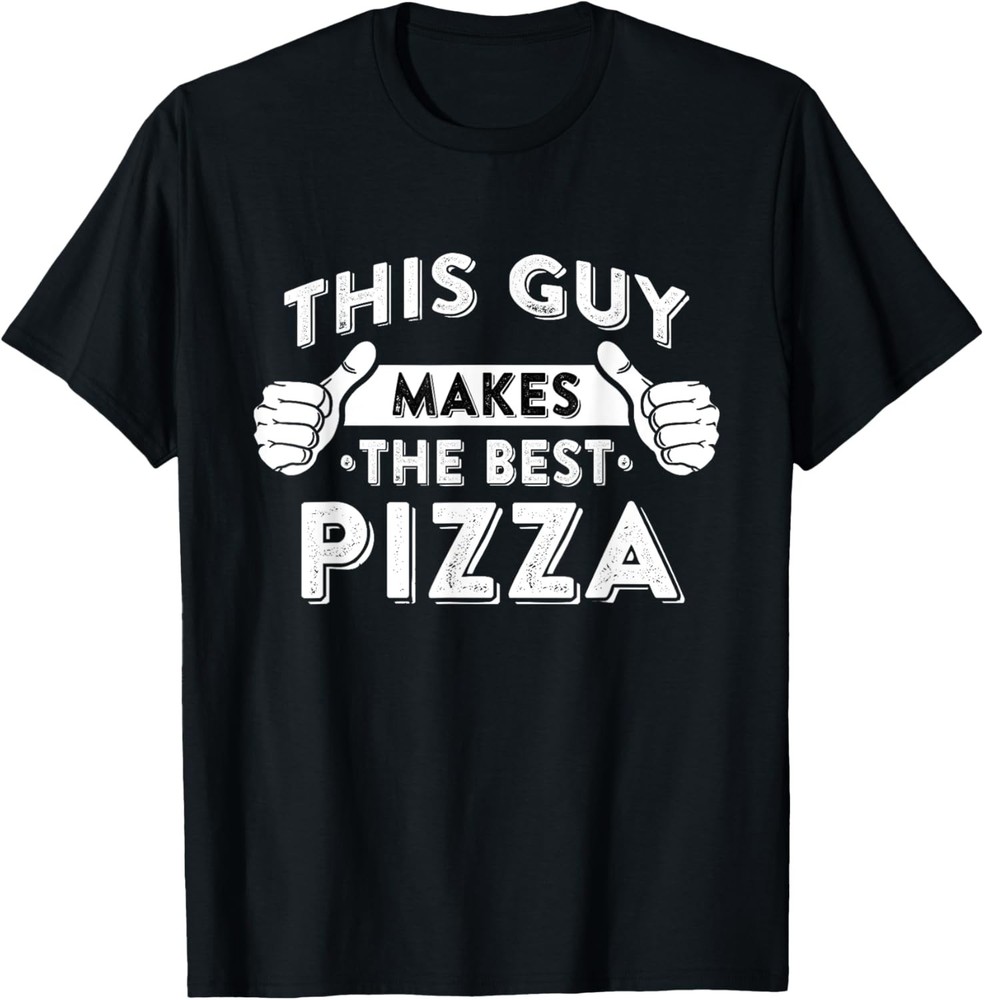 This Guy Makes The Best Pizza – Food Lover Pizza Baker T-Shirt