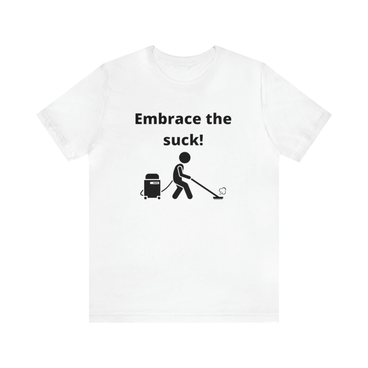 Embrace the suck (Black) Short Sleeve Tee