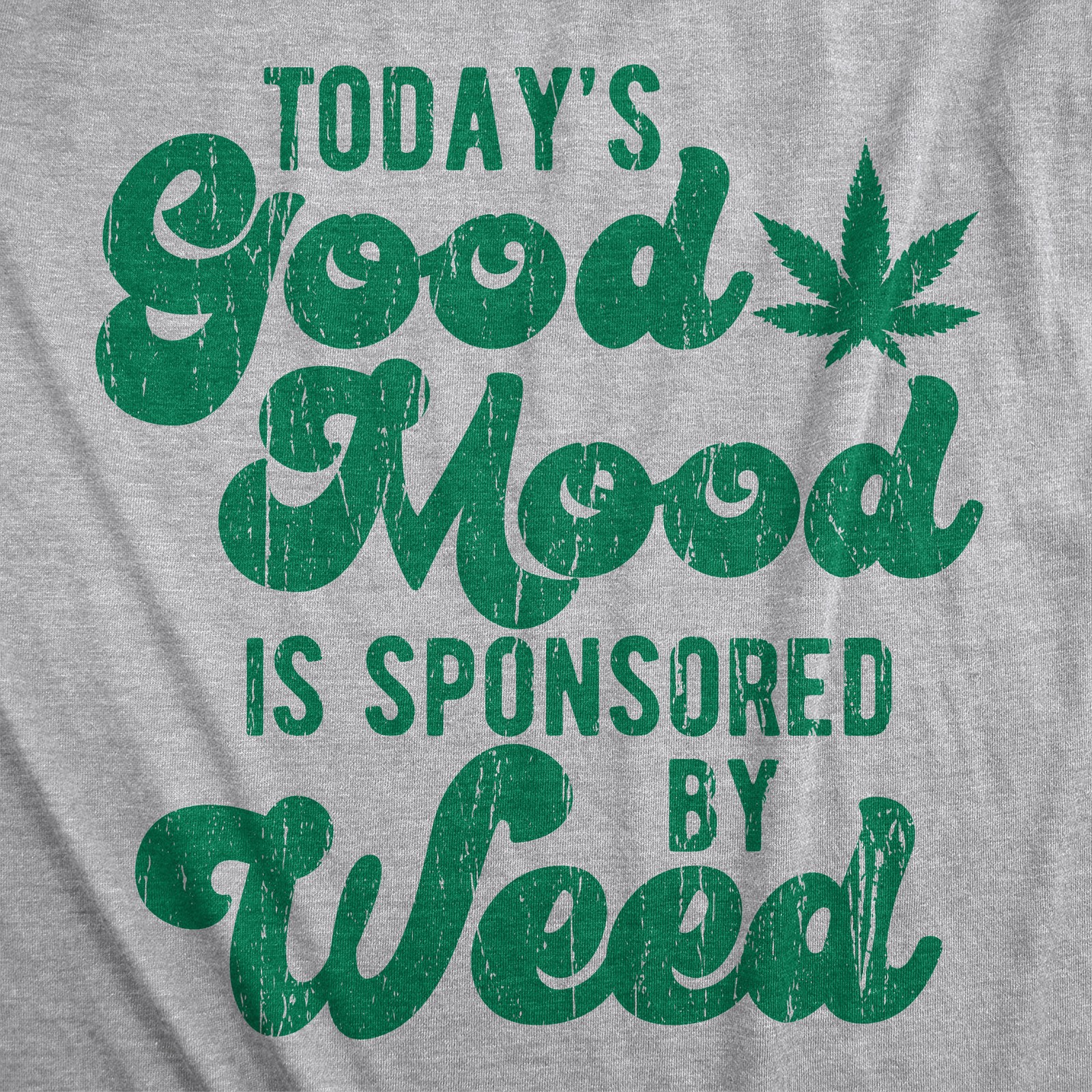Mens Today's Good Mood Is Sponsored By Weed T Shirt Funny 420 Marijuana Lover gallery