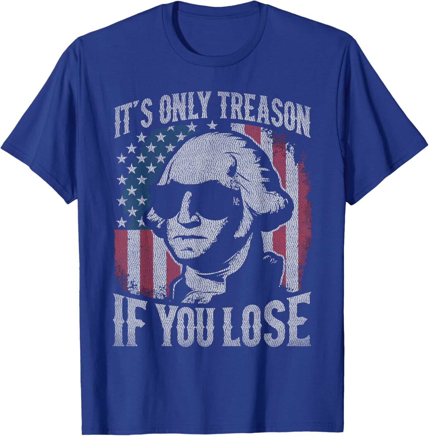 George Washington It’s Only Treason If You Lose 4th Of July T-Shirt