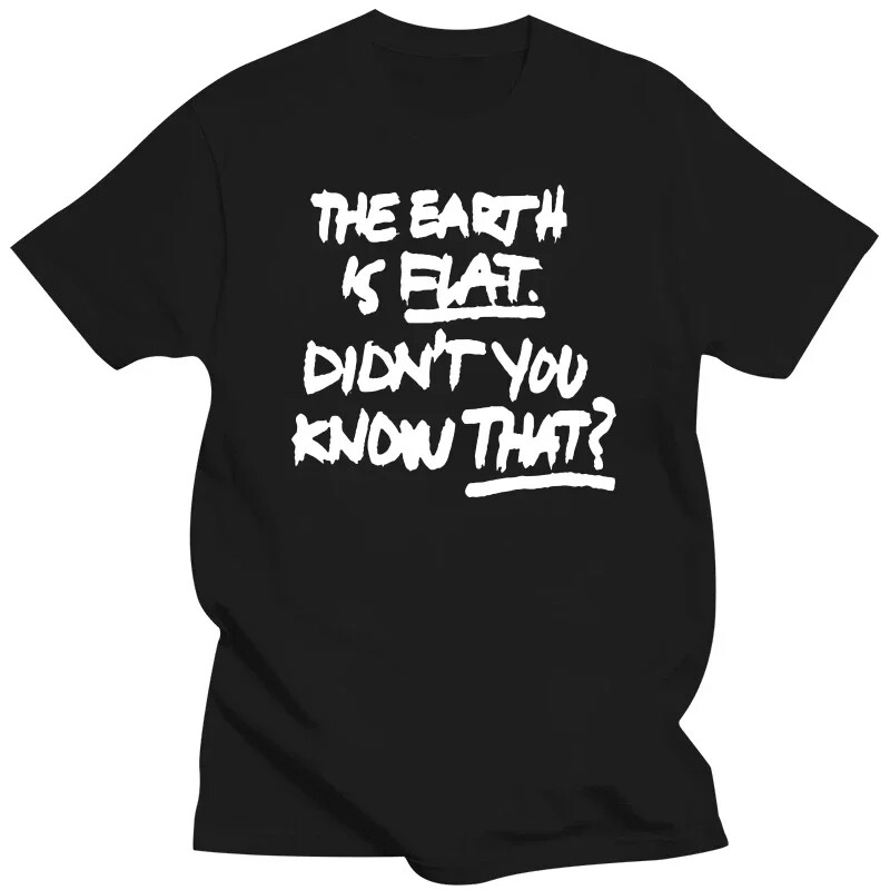 Novelty Awesome The Earth Is Flat Didn’t You Know That T Shirts Graphic Cotton