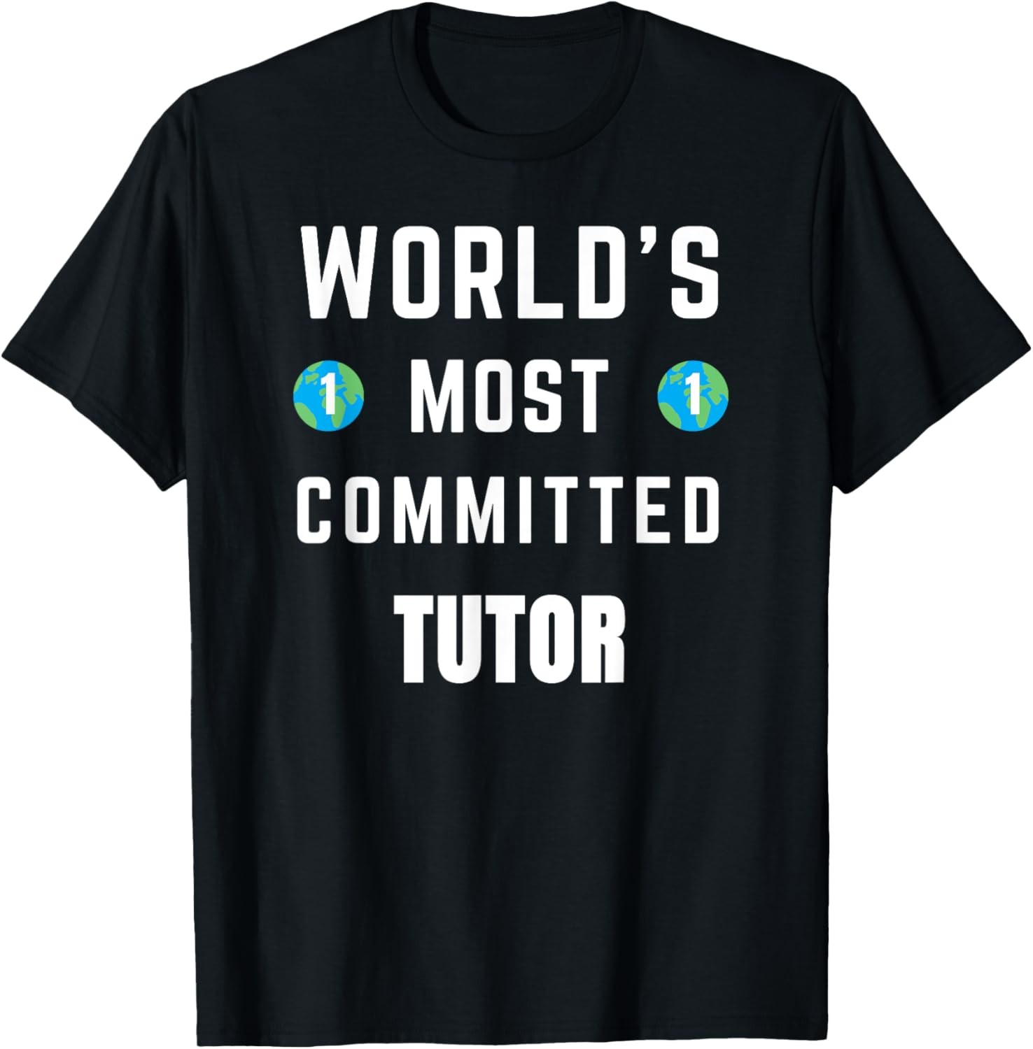 Funny Text Saying World's Most Committed Tutor T-Shirt gallery
