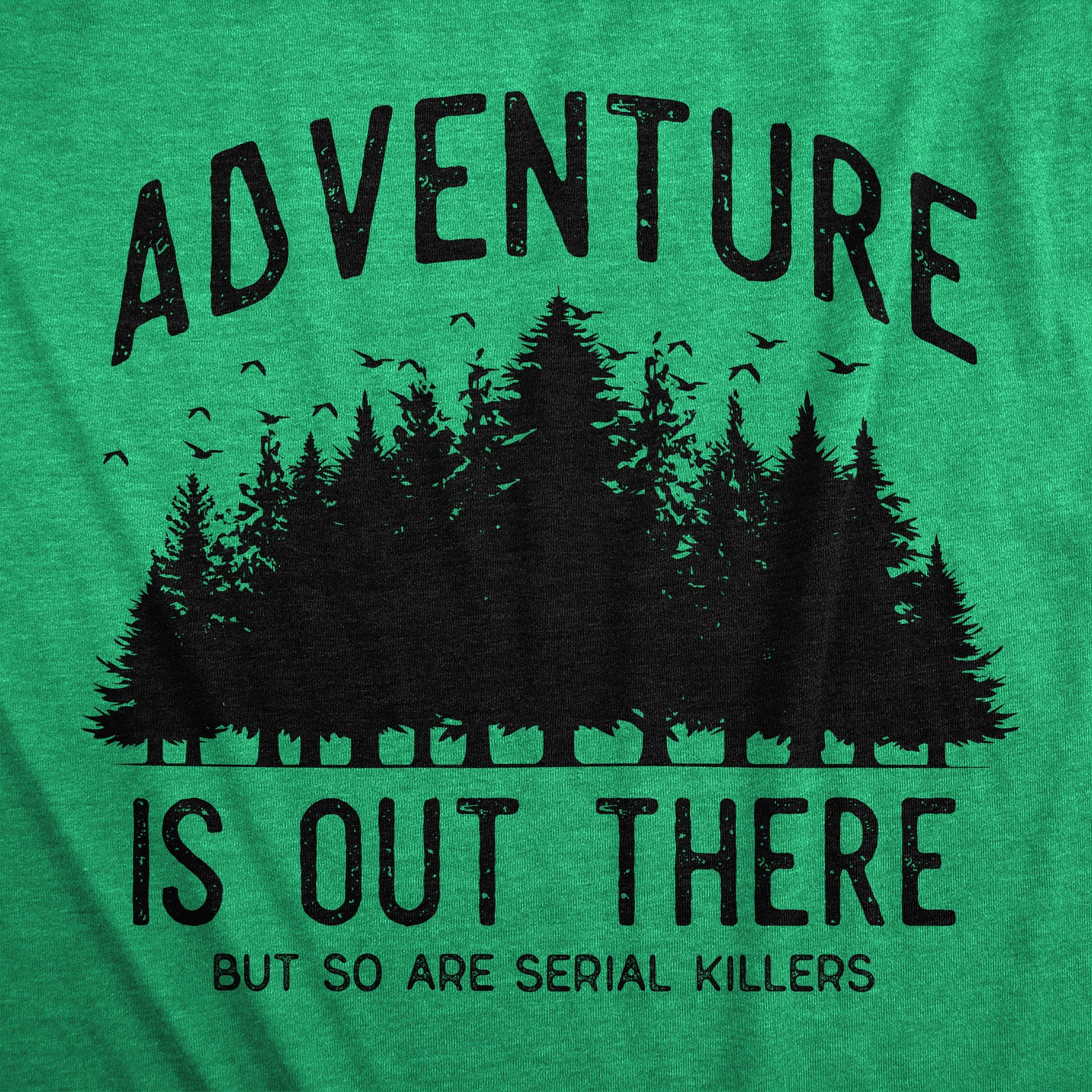 Mens Adventure Is Out There But so Are Serial Killers T Shirt Funny Outdoor gallery