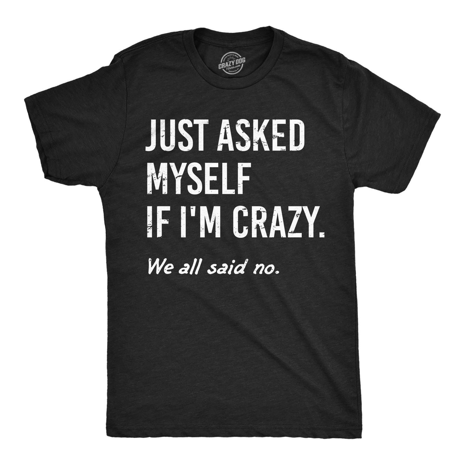 Mens Funny T Shirts Just Asked Myself If Im Crazy Sarcastic Graphic Novelty Tee gallery