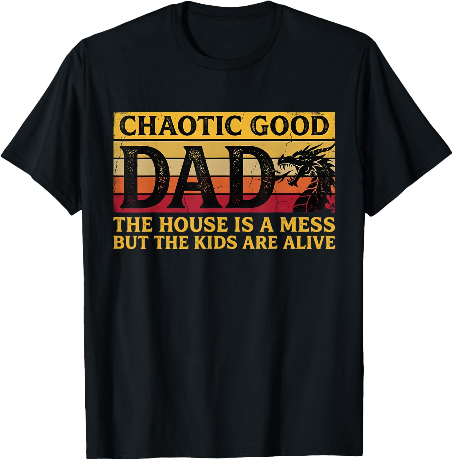 Chaotic Good Dad The House is A Mess But The Kids are Alive T-Shirt