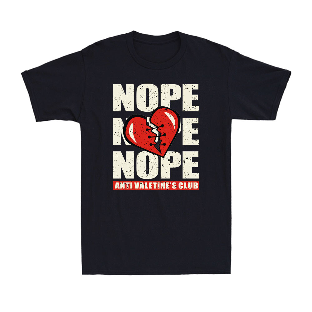 Nope Broken Heart Sarcastic Anti-Valentines Club Valentine’s Day Unisex T-Shirt