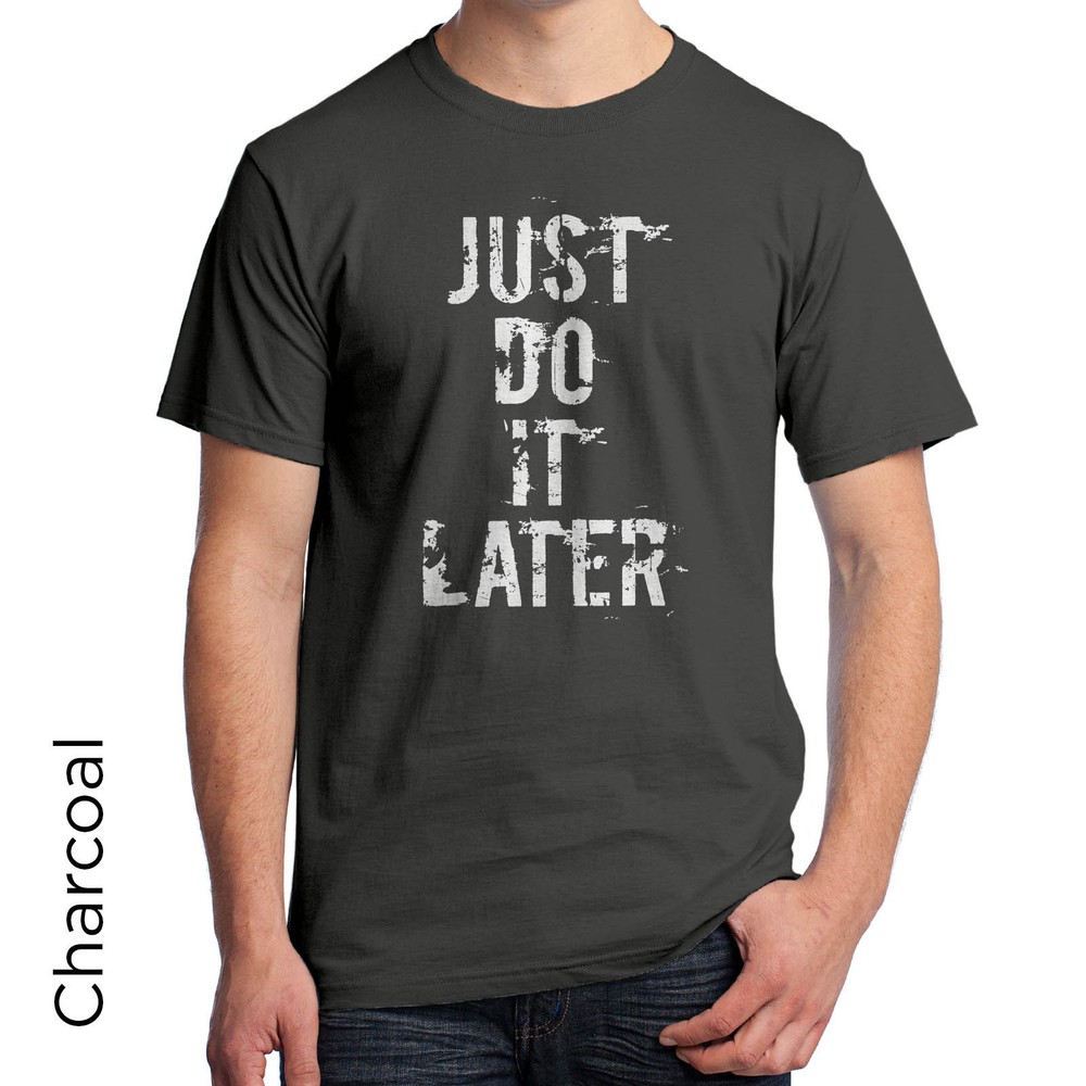 Just Do It… Later Graphic T-Shirt , take your time. Procrastinate 807