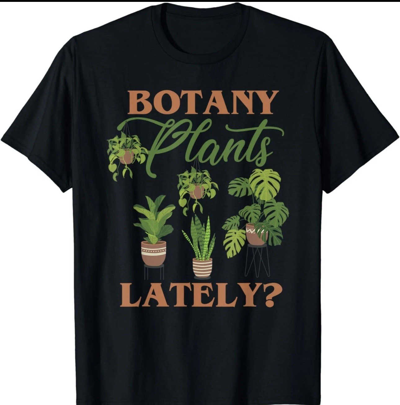 Botany Plants Lately, Funny Tropical Botanical Plant Lover Gift Unisex T-Shirt