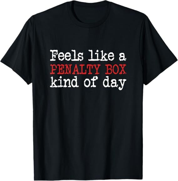 Funny Hockey – Feels Like a Penalty Box Day – Hockey Player T-Shirt