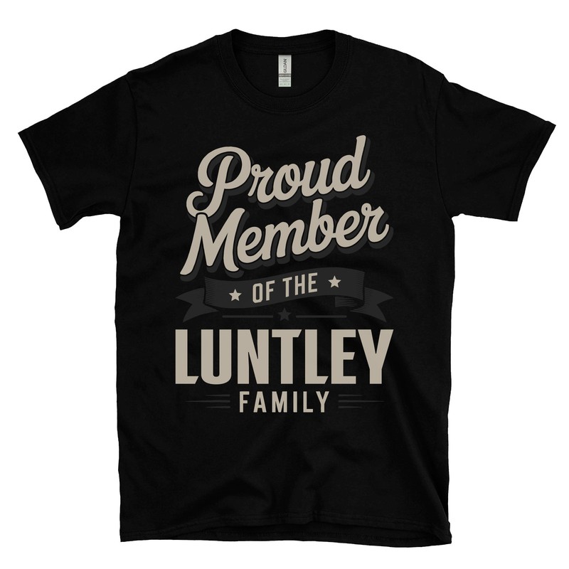 PROUD MEMBER OF THE LUNTLEY FAMILY T-SHIRT surname last name heritage ancestry