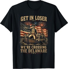 Get in Loser We’re Crossing The Delaware 4th of July 250Th T-Shirt