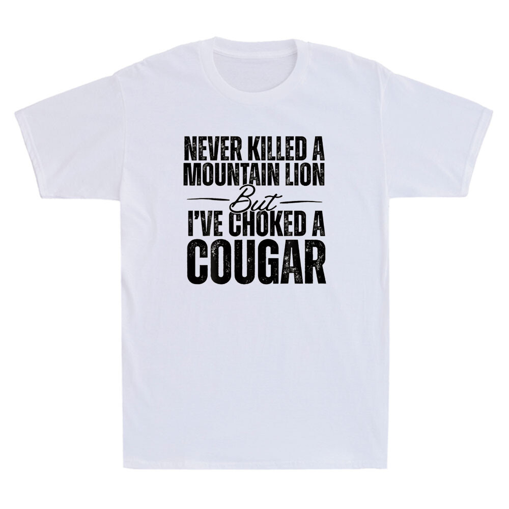 Never Killed A Mountain Lion But I've Choked A Cougar Funny Saying Men's T-Shirt gallery