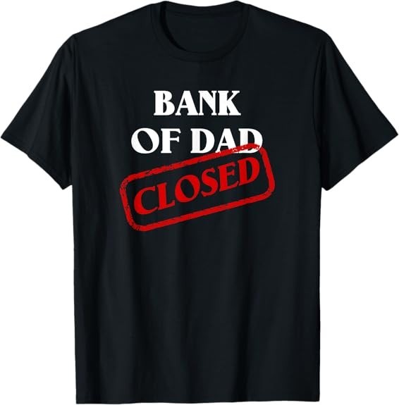NEW LIMITED The Bank of Dad is Closed! Funny Father’s Day Xmas T-Shirt S-3XL