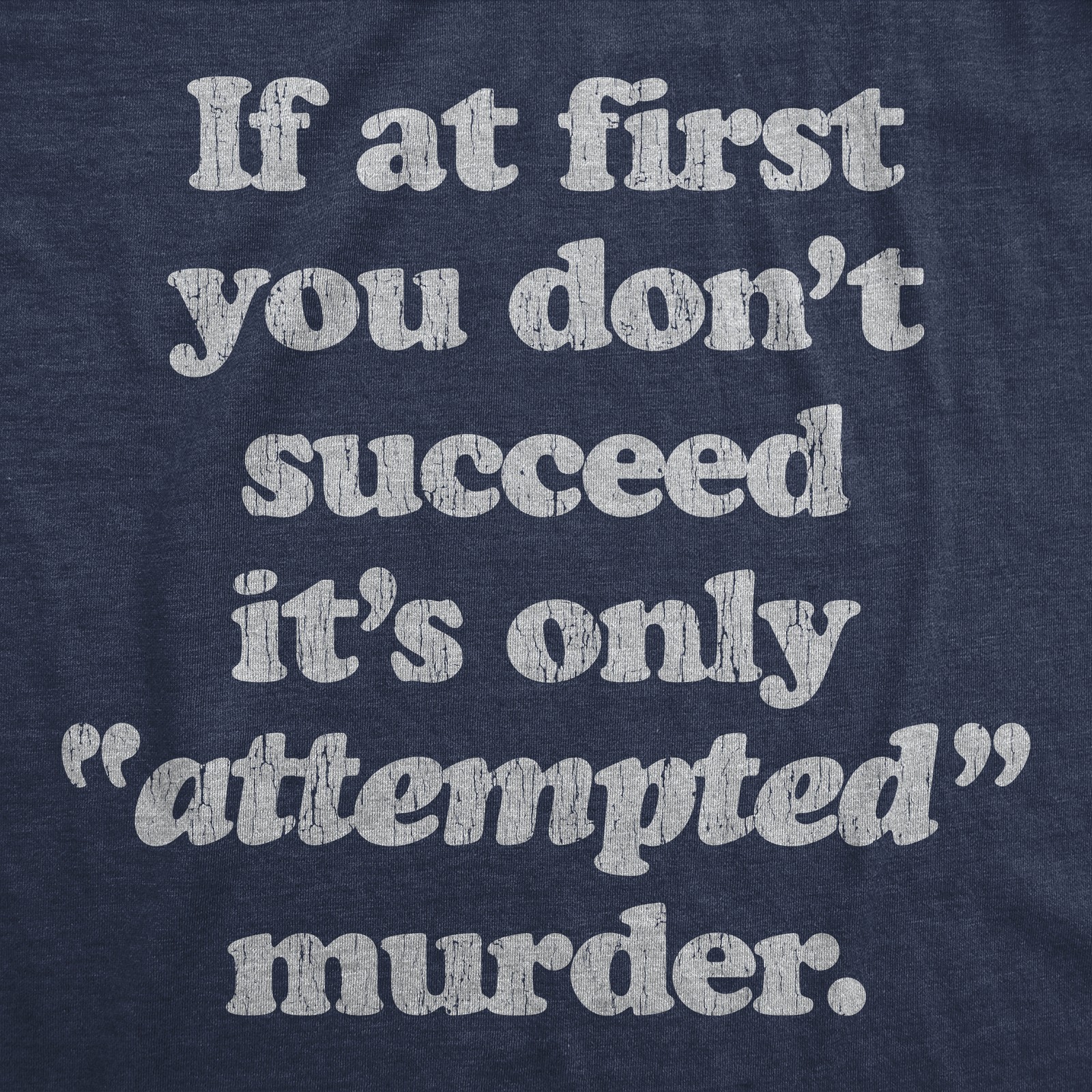Mens If At First You Dont Succeed Its Attempted Murder Crazy Sarcastic T-Shirt gallery