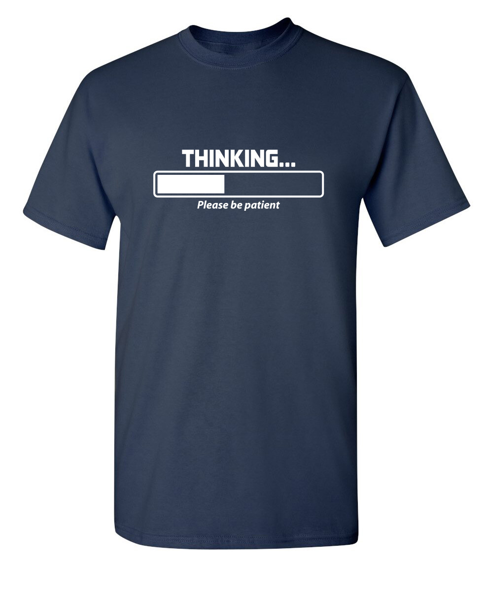 Thinking Please Be Patient Sarcastic Humor Super Soft Ring Spun Funny T Shirt gallery