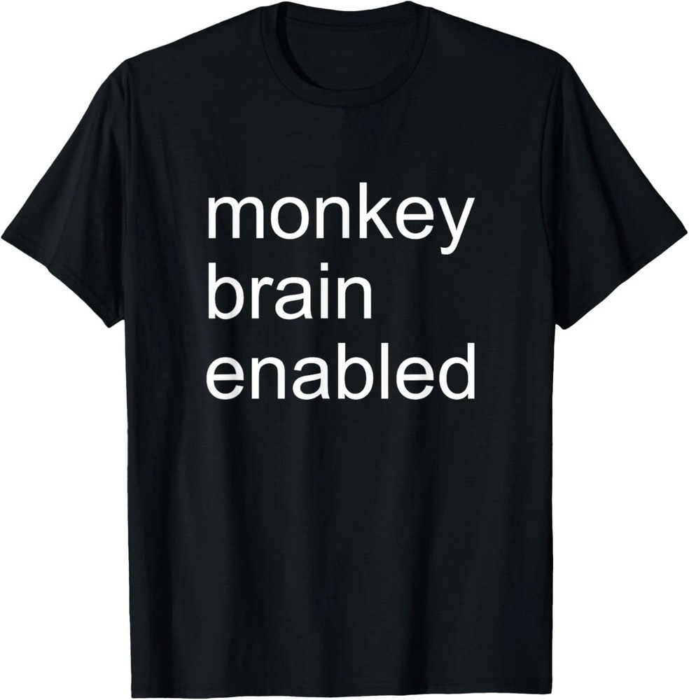 Monkey Brain Enabled Quote Size S – 5XL Gift For Friends