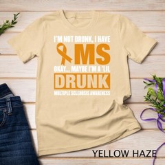 I’m Not Drunk I Have MS Multiple Sclerosis Awareness Unisex T-shirt