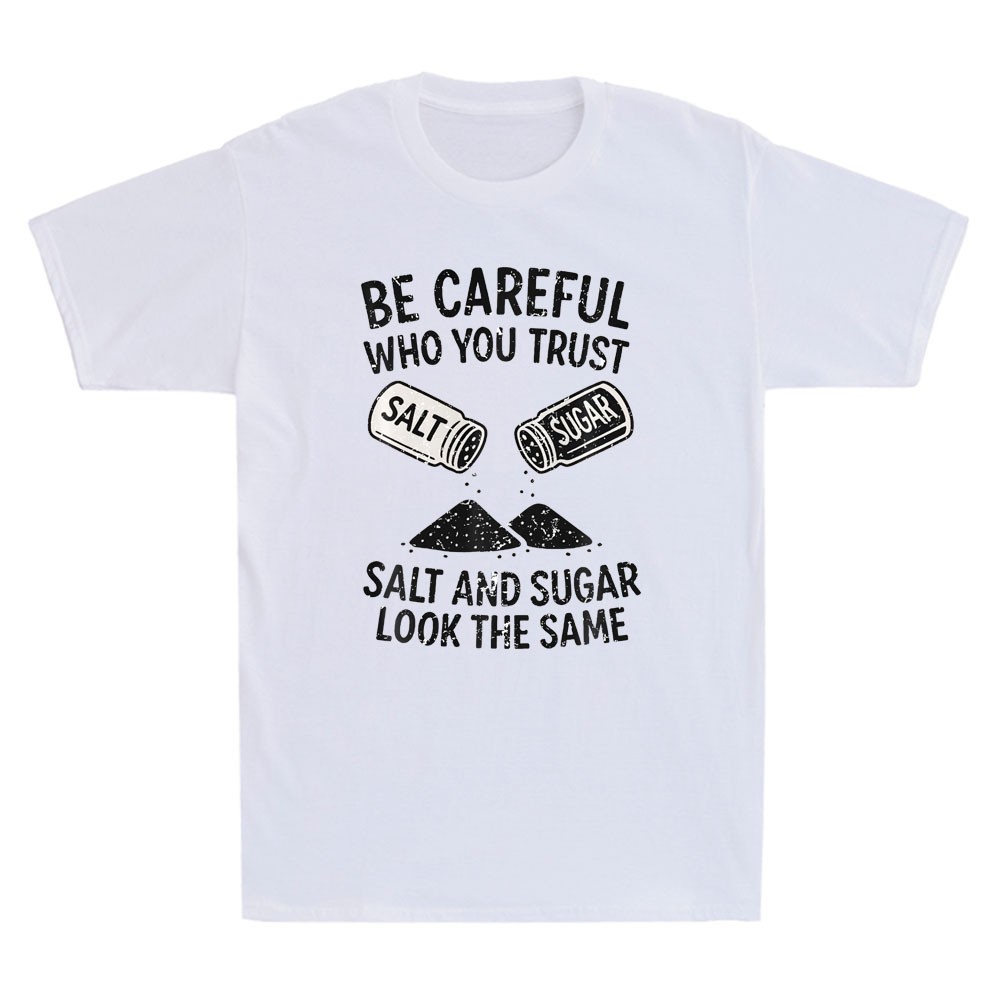 Be Careful Who You Trust Salt And Sugar Funny Life Lesson Quote Men’s T-Shirt