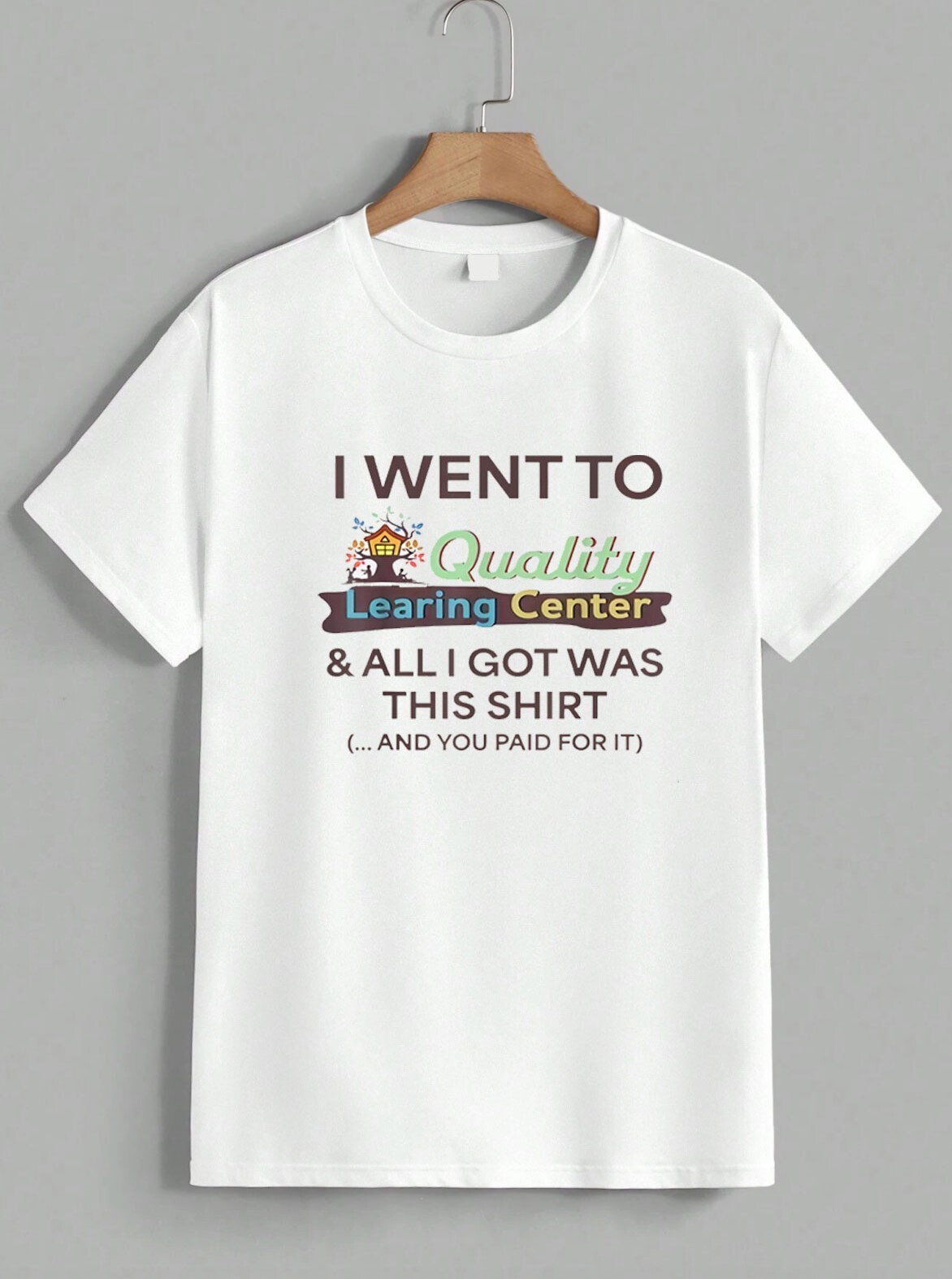 I Went To Quality Learning Center Funny Sarcastic Quote Graphic T-Shirt Unisex gallery