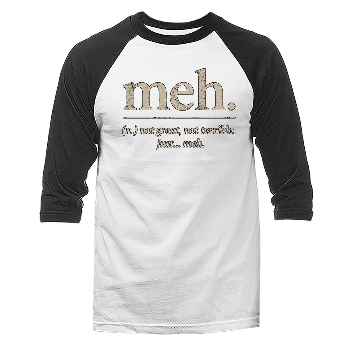 meh. not great, not terrible. just...meh. Humor Funny Sarcastic Raglan gallery
