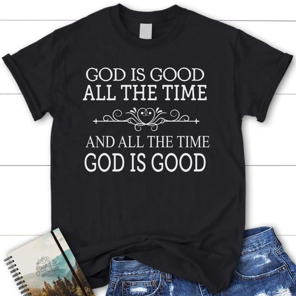 God Is Good All The Time Women Christian Black T-Shirt, Gift For Friends