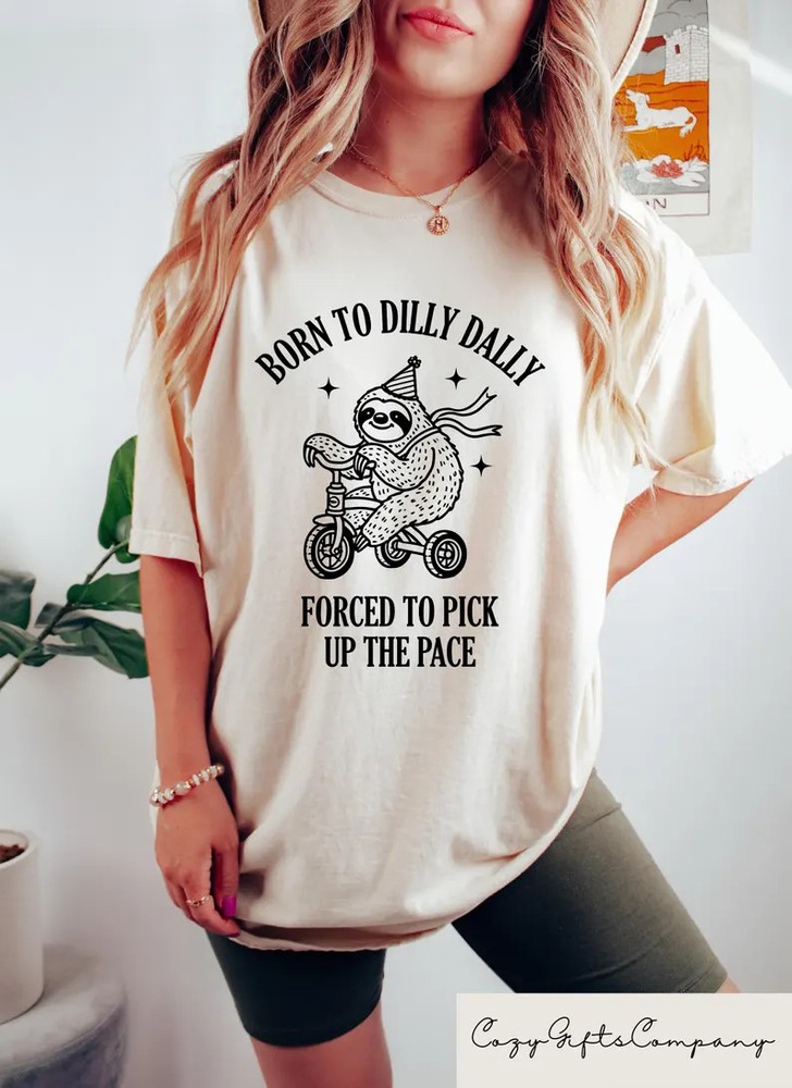 born to dilly dally forced to pick up Funny Lazy Humor Comfort Tee