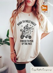 born to dilly dally forced to pick up Funny Lazy Humor Comfort Tee