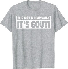 It’s Not A Pimp Walk It’s Gout Funny Men Women T-Shirt
