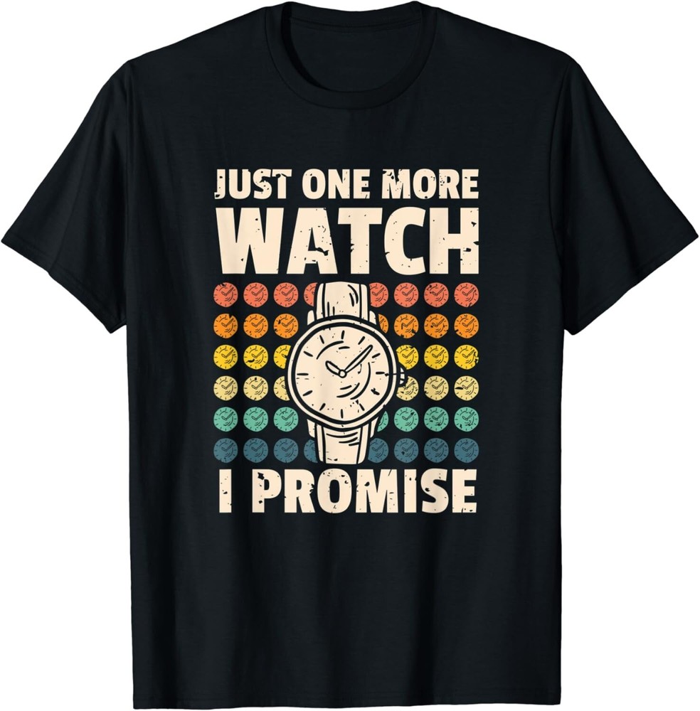 Just One More Watch I Promise Watchmaker Horologist Gift Unisex T-Shirt