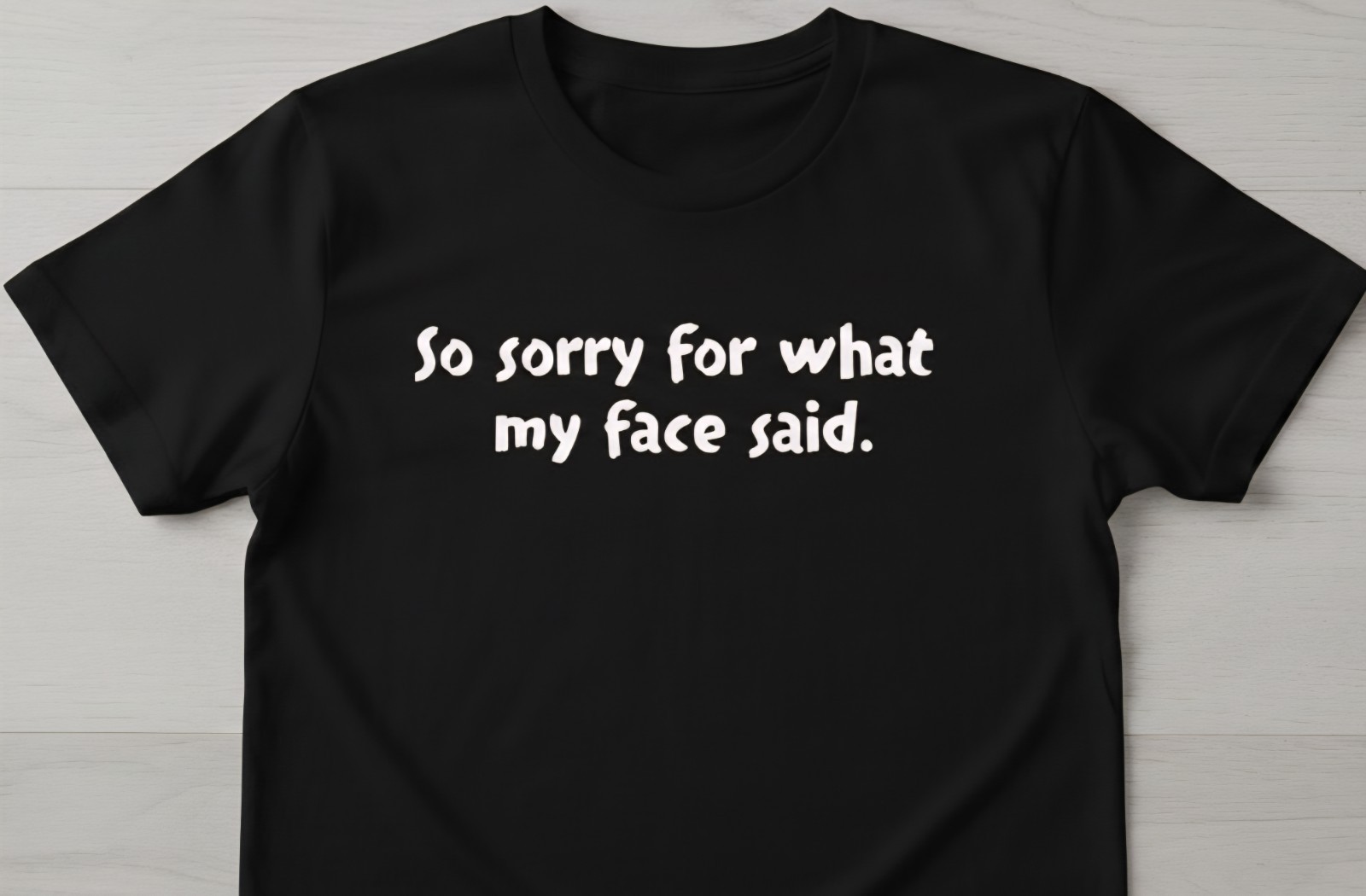 So Sorry For What My face Said Funny Sarcastic T-Shirt gallery
