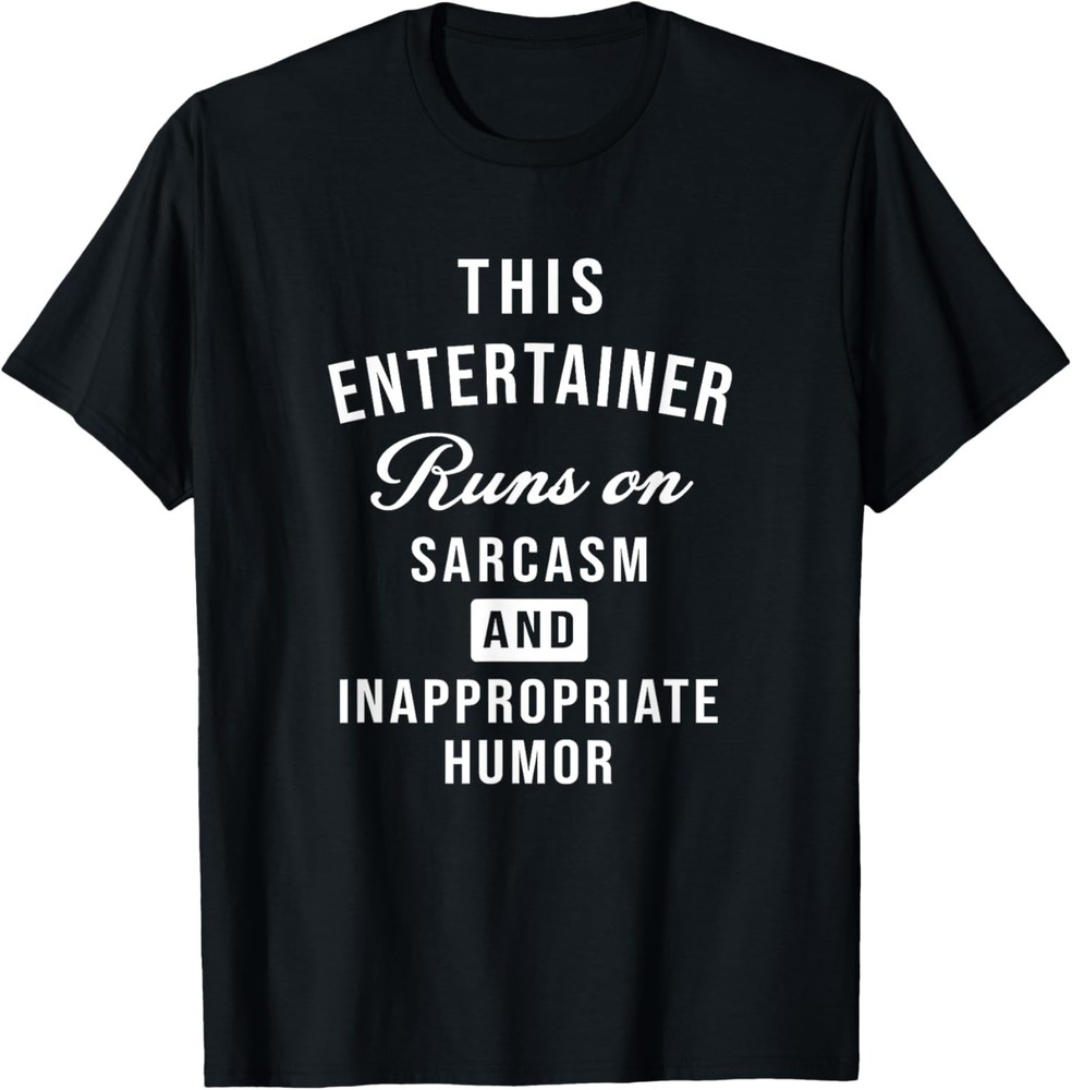 Sarcastic Entertainer Funny Saying T-Shirt