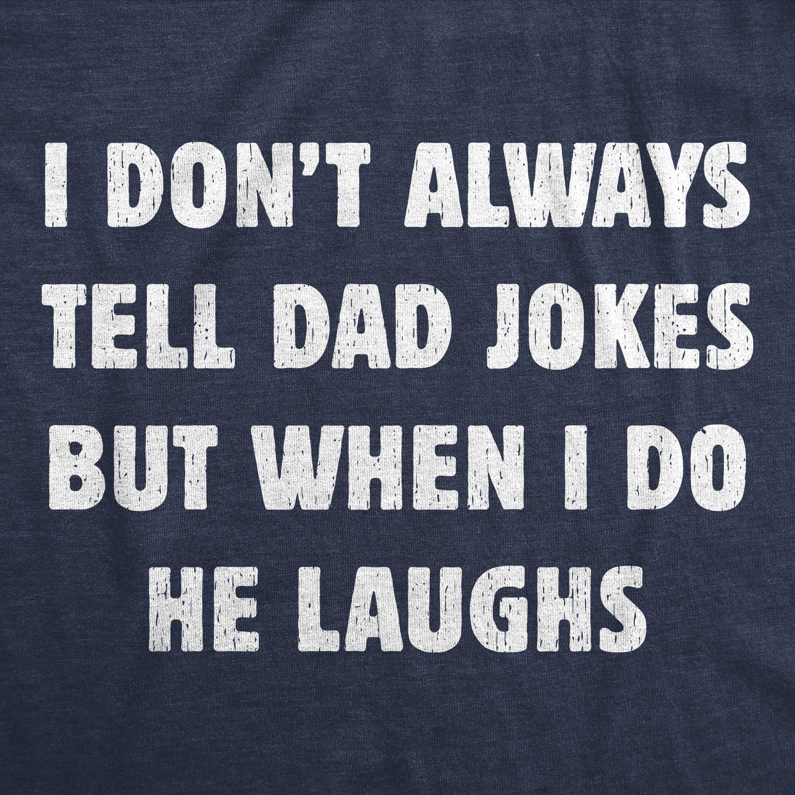 Mens Funny T Shirts I Dont Always Tell Dad Jokes But When I Do He Laughs gallery