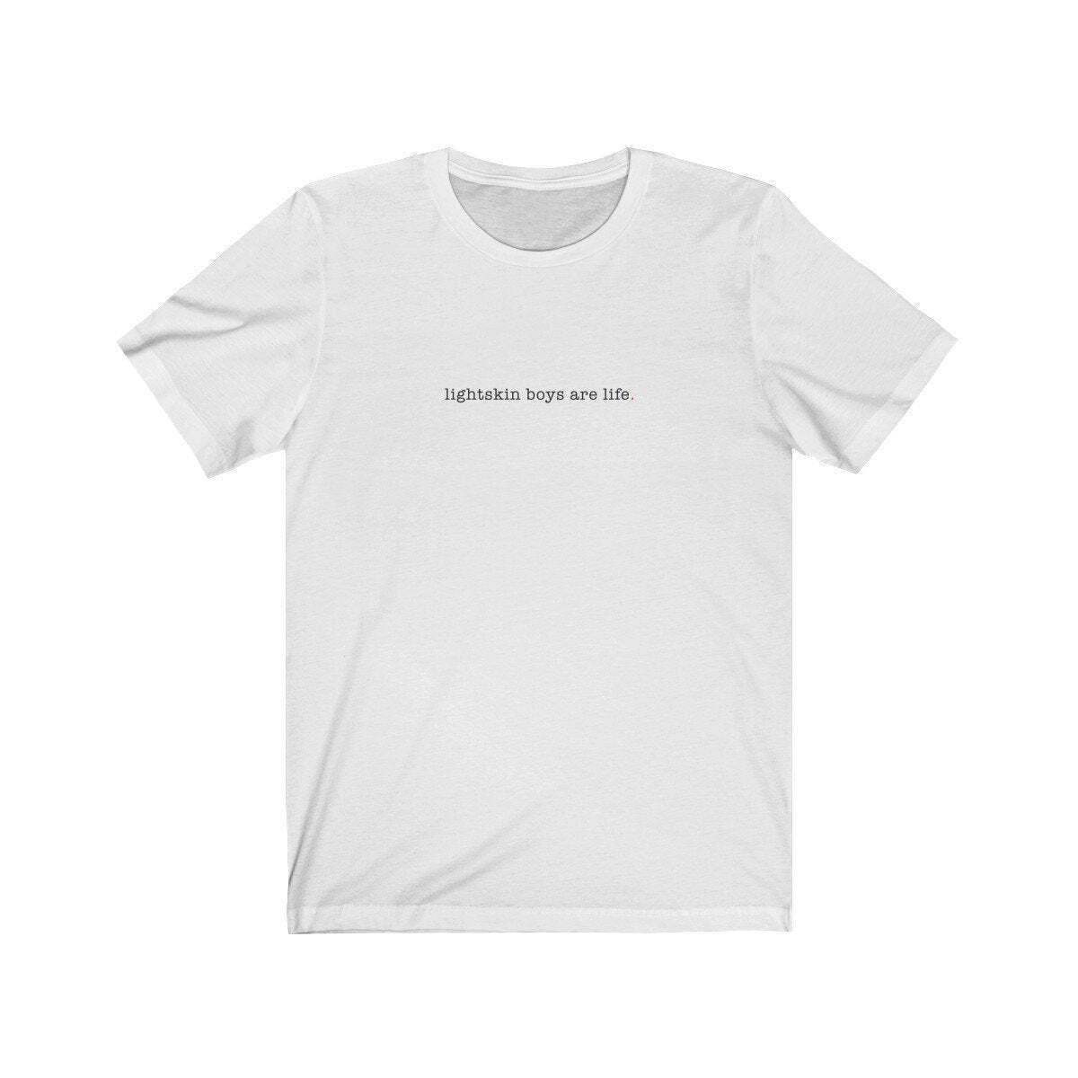 LIGHTSKIN BOYS ARE LIFE (t-shirt) - tee graphic statement - Black White Grey Red gallery