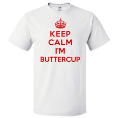 Keep Calm I’m Buttercup T shirt Funny Tee