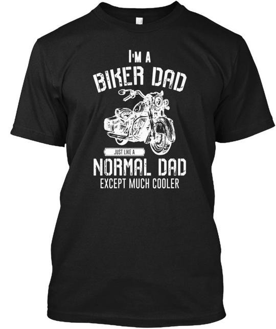Im A Biker Dad Motorcycle Rider Just Iike Normal T-Shirt Made in USA S-5XL