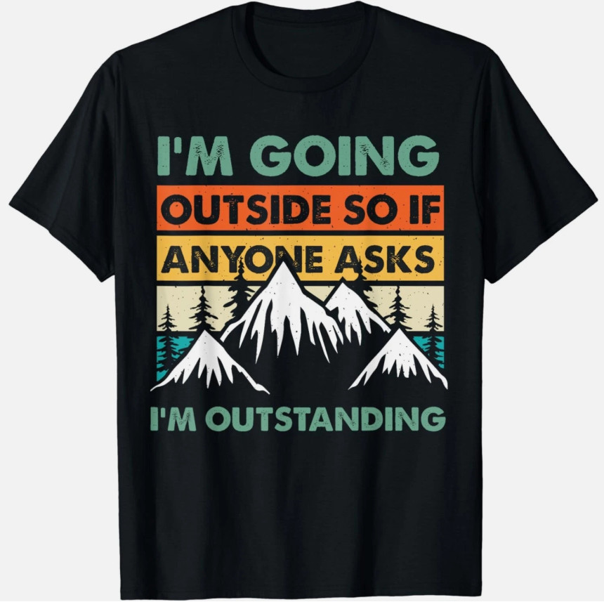 Funny Outdoor and Camping Quote. Outstanding outdoor quote Gift Unisex T Shirt