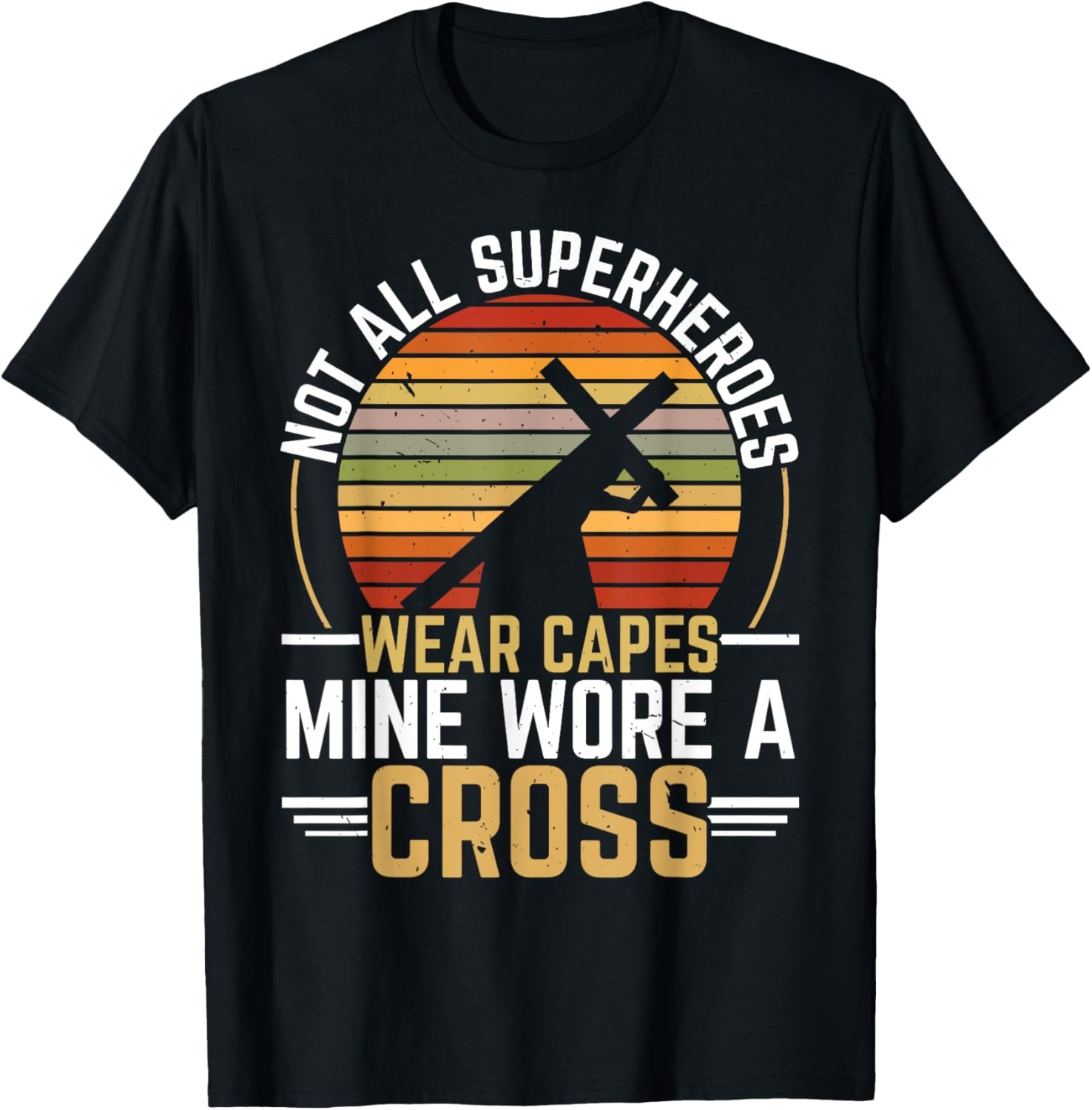 Not All Superheroes Wear Capes Mine Wore A Cross Christian T-Shirt gallery