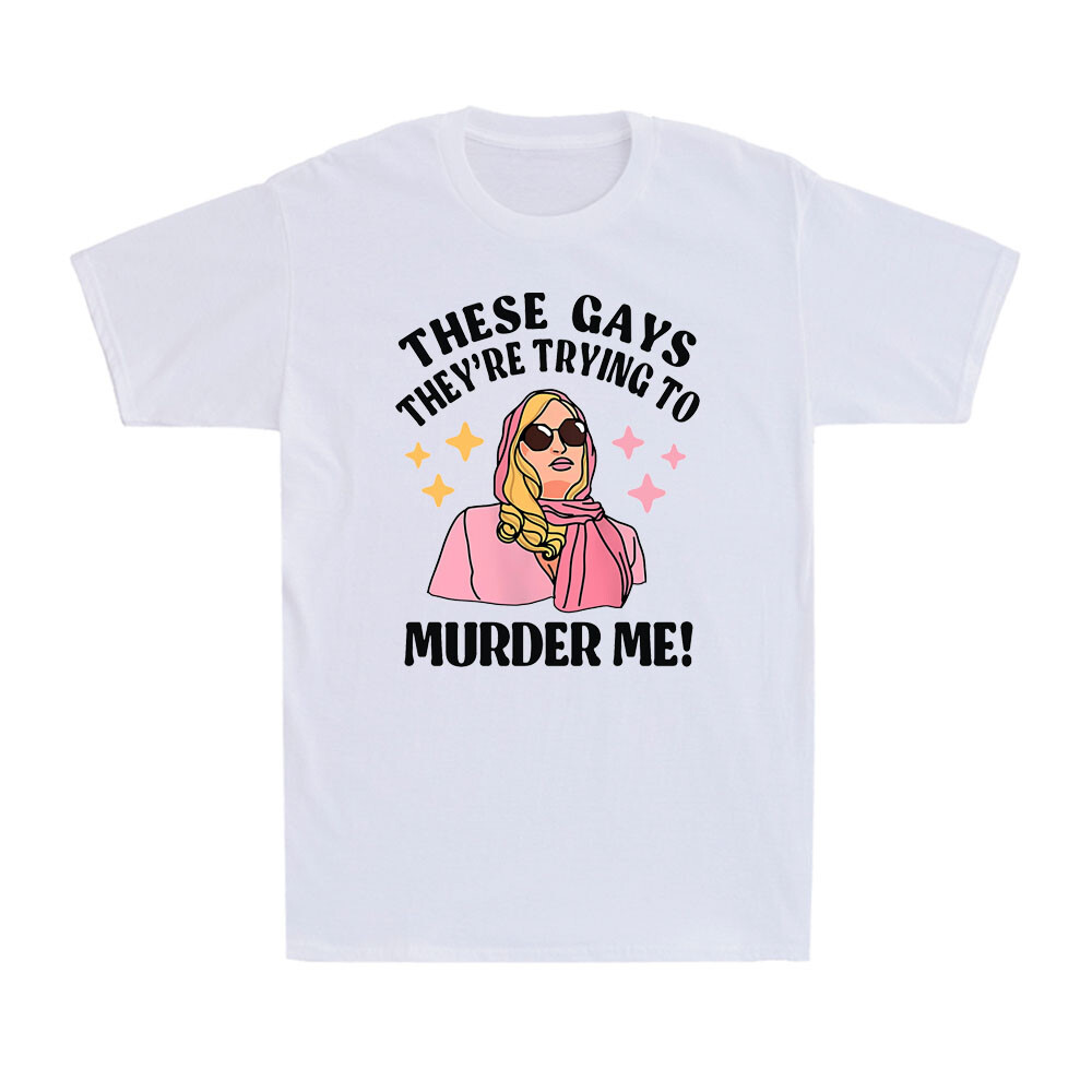 These Gays! They’re Trying to Murder Me! Funny Quote Novelty Men’s T-Shirt