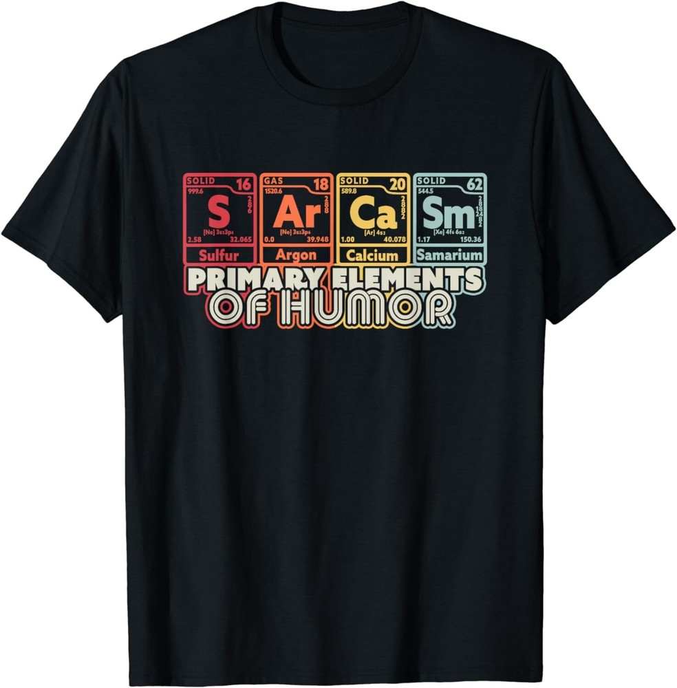 Sarcasm Science Elements Shirt. Funny Sarcastic Chemistry Gift Unisex T-Shirt