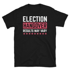 Election Hangover Results May Vary Election Short-Sleeve Unisex T-Shirt