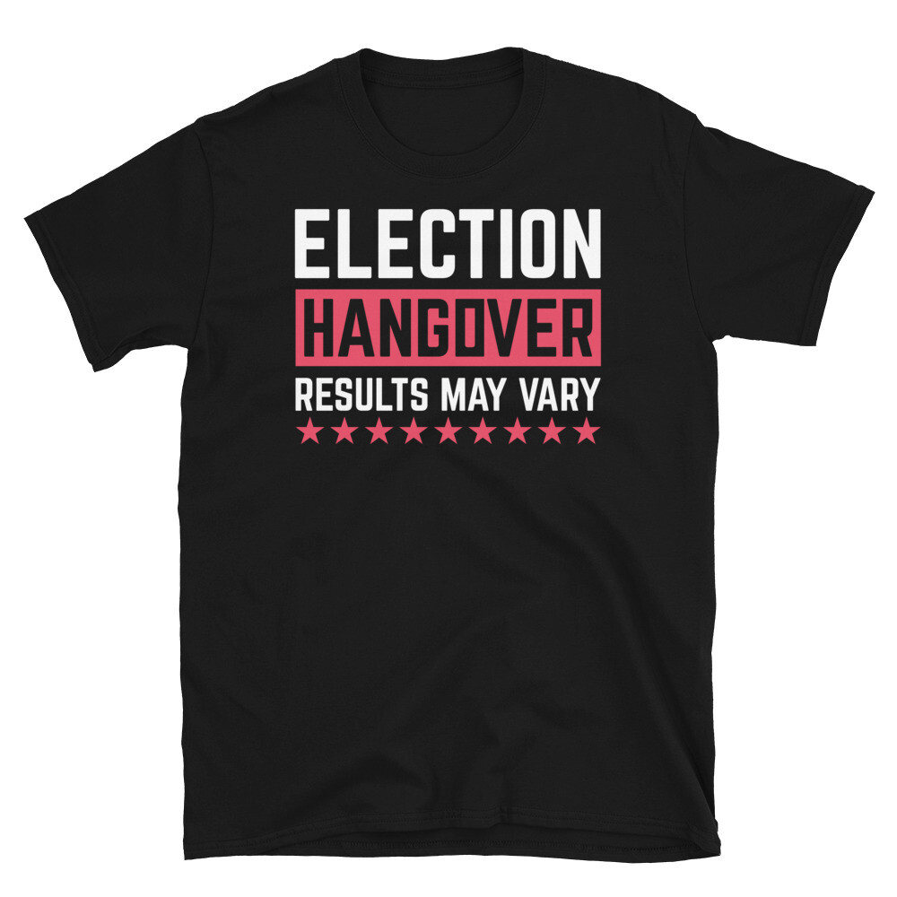 Election Hangover Results May Vary Election Short-Sleeve Unisex T-Shirt